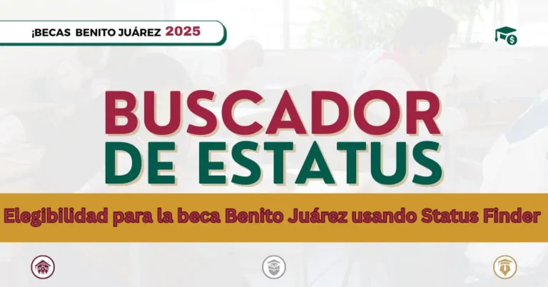 Elegibilidad para la beca Benito Juárez usando Status Finder