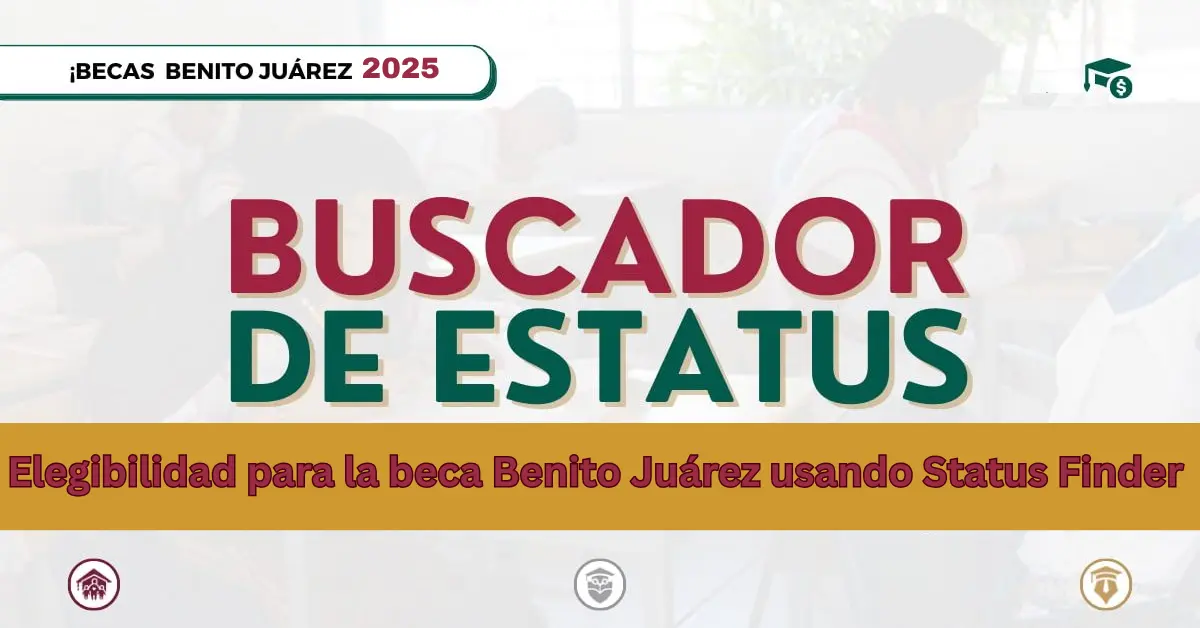 Elegibilidad para la beca Benito Juárez usando Status Finder