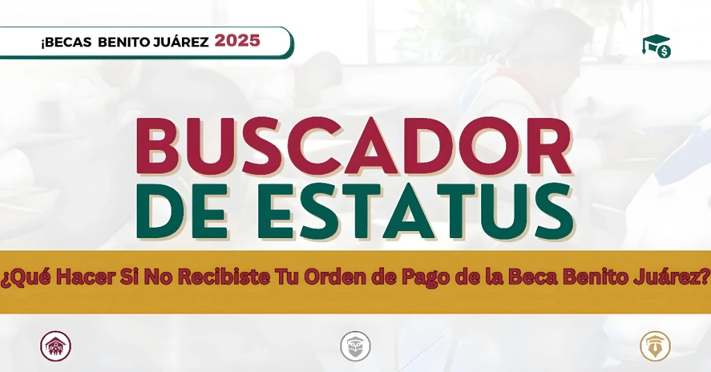 ¿Qué Hacer Si No Recibiste Tu Orden de Pago de la Beca Benito Juárez?