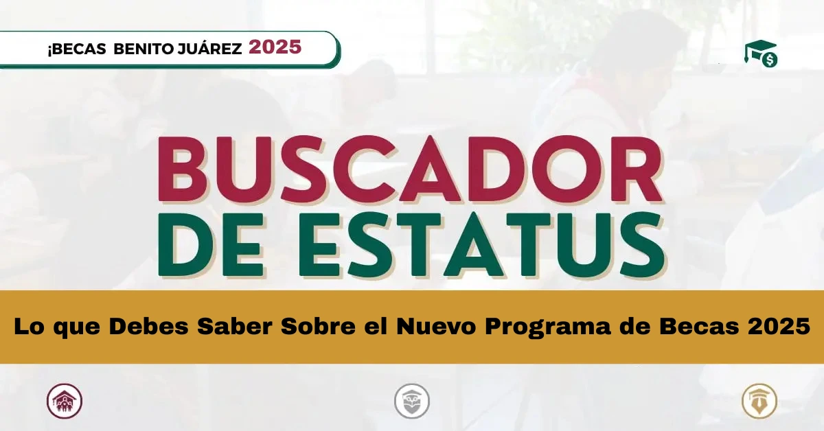 Lo que Debes Saber Sobre el Nuevo Programa de Becas 2025