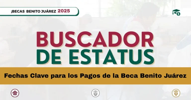 Fechas Clave para los Pagos de la Beca Benito Juárez