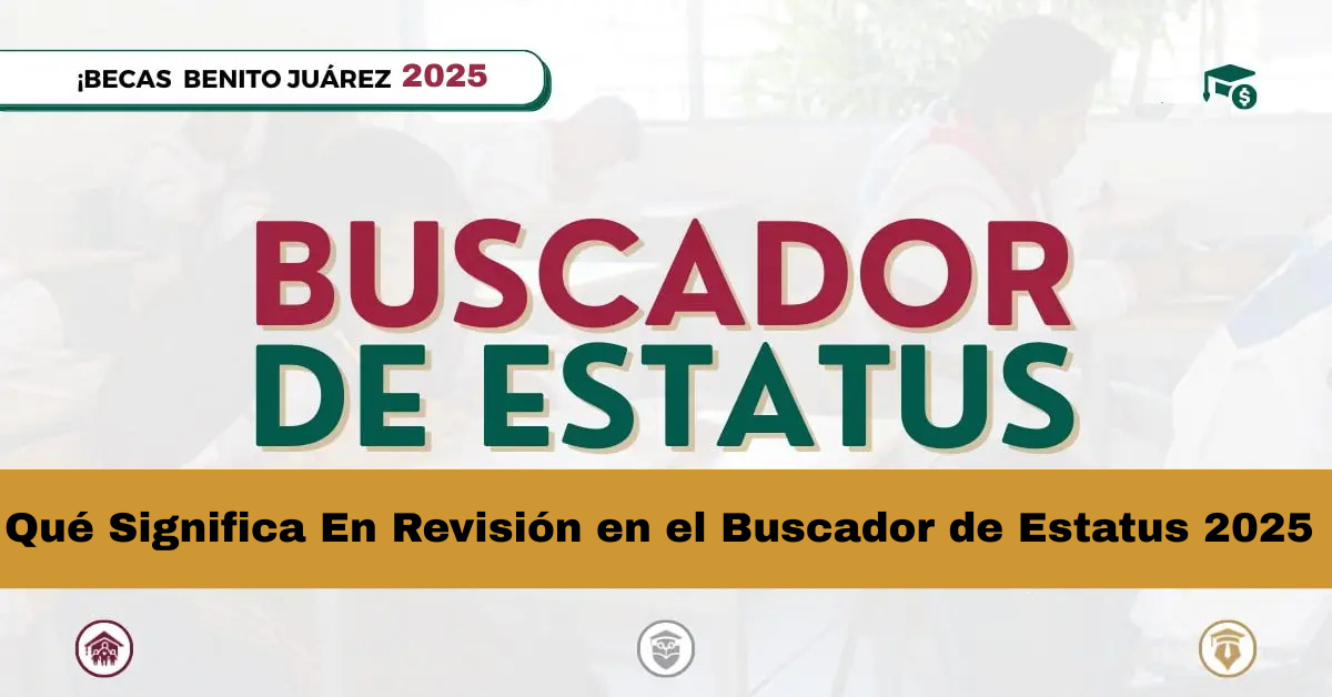 Qué Significa En Revisión en el Buscador de Estatus 2025
