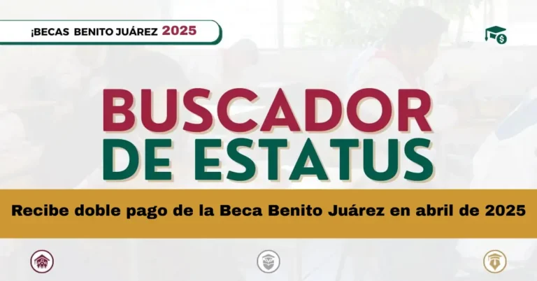 Recibe doble pago de la Beca Benito Juárez en abril de 2025