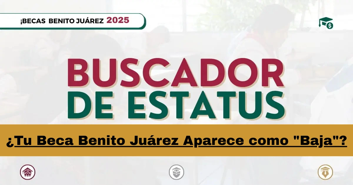 ¿Tu Beca Benito Juárez Aparece como "Baja"?