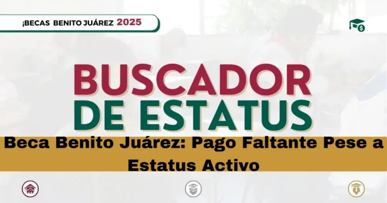 Beca Benito Juárez: Pago Faltante Pese a Estatus Activo