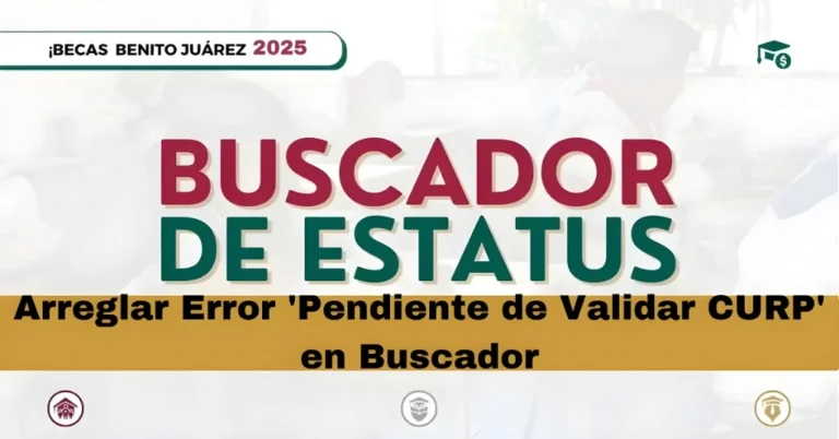 Arreglar Error 'Pendiente de Validar CURP' en Buscador