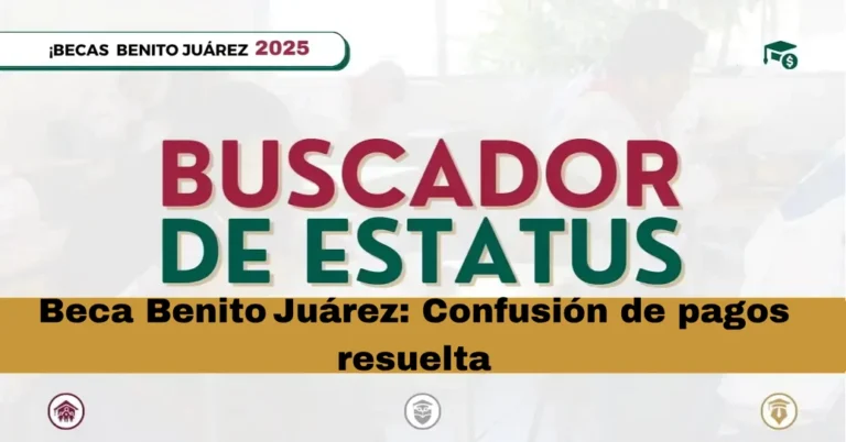 Beca Benito Juárez: Confusión de pagos resuelta