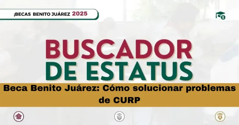 Beca Benito Juárez: Cómo solucionar problemas de CURP