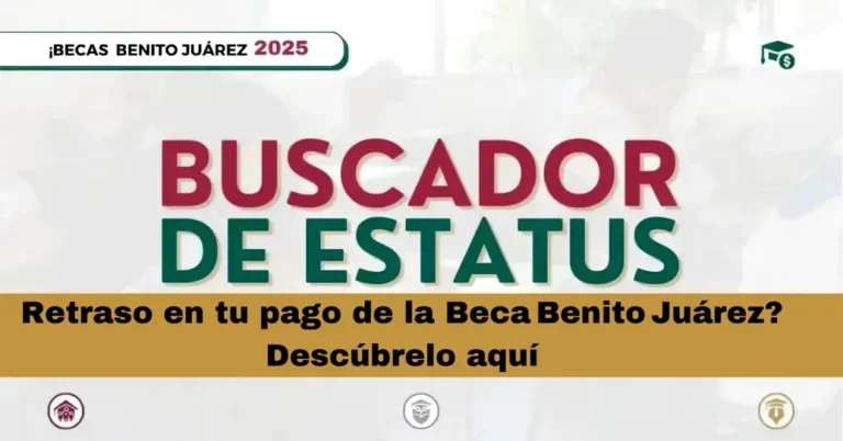 Retraso en tu pago de la Beca Benito Juárez? Descúbrelo aquí