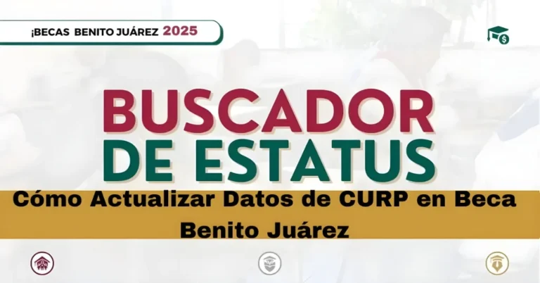 Cómo Actualizar Datos de CURP en Beca Benito Juárez