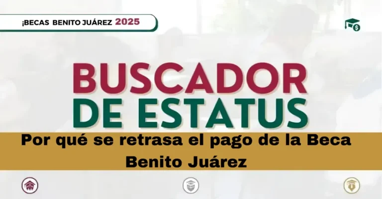 Por qué se retrasa el pago de la Beca Benito Juárez